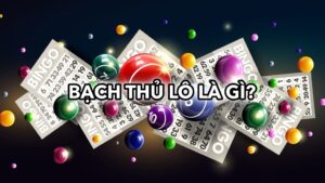 Bạch thủ lô nghĩa là gì? Cách đánh và kinh nghiệm từ lô thủ