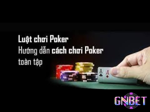 Cách chơi Poker trực tuyến dễ hiểu và chi tiết mà Gnbet chúng tôi muốn chia sẻ đến anh em
