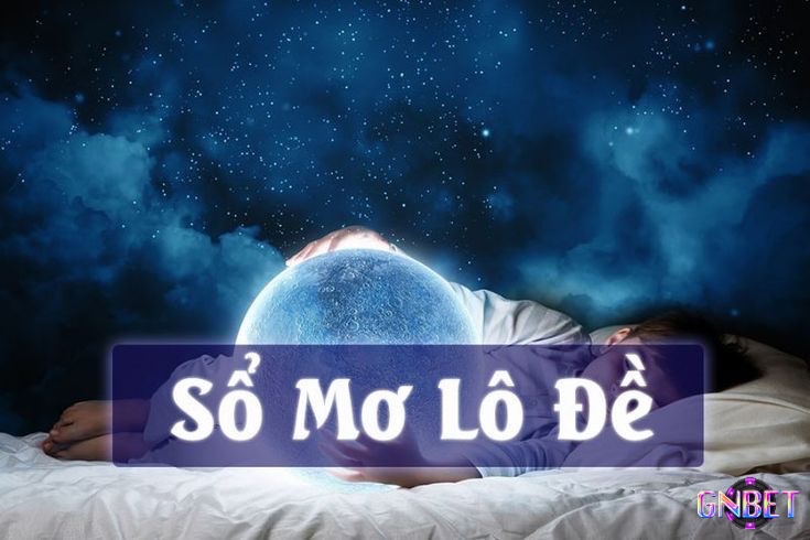 Mỗi hình ảnh trong mơ đều có thể ẩn chứa một con số tương ứng, mang ý nghĩa may mắn riêng.