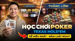 Cách chơi Poker Texas Hold'em dễ hiểu nhất cho tân thủ